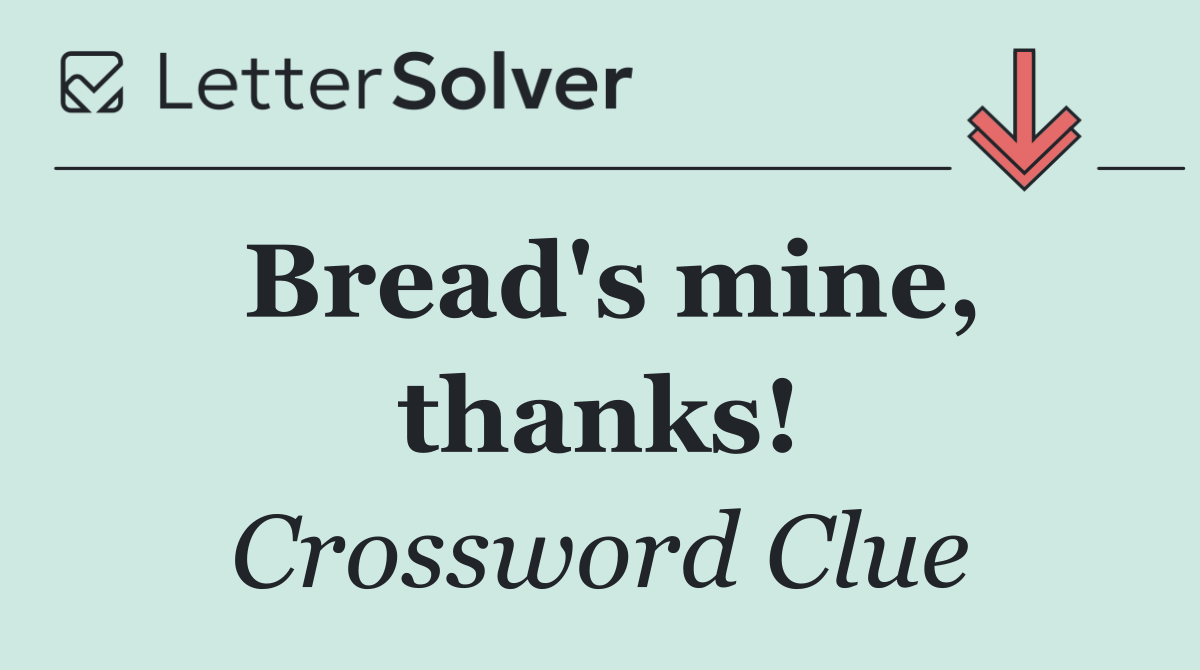 Bread's mine, thanks!