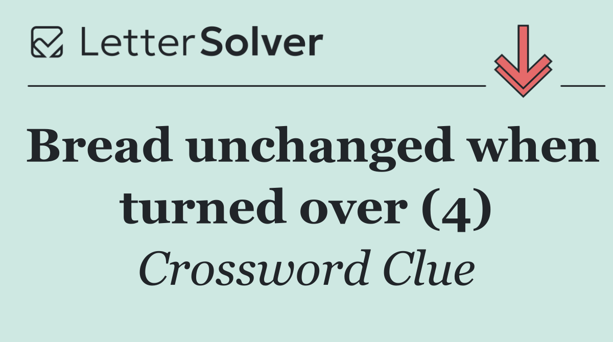 Bread unchanged when turned over (4)