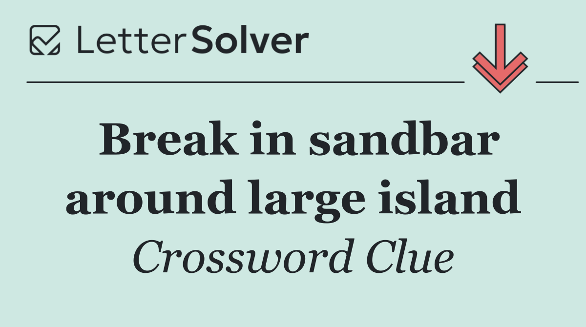 Break in sandbar around large island