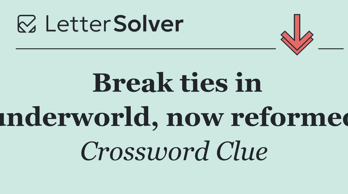 Break ties in underworld, now reformed