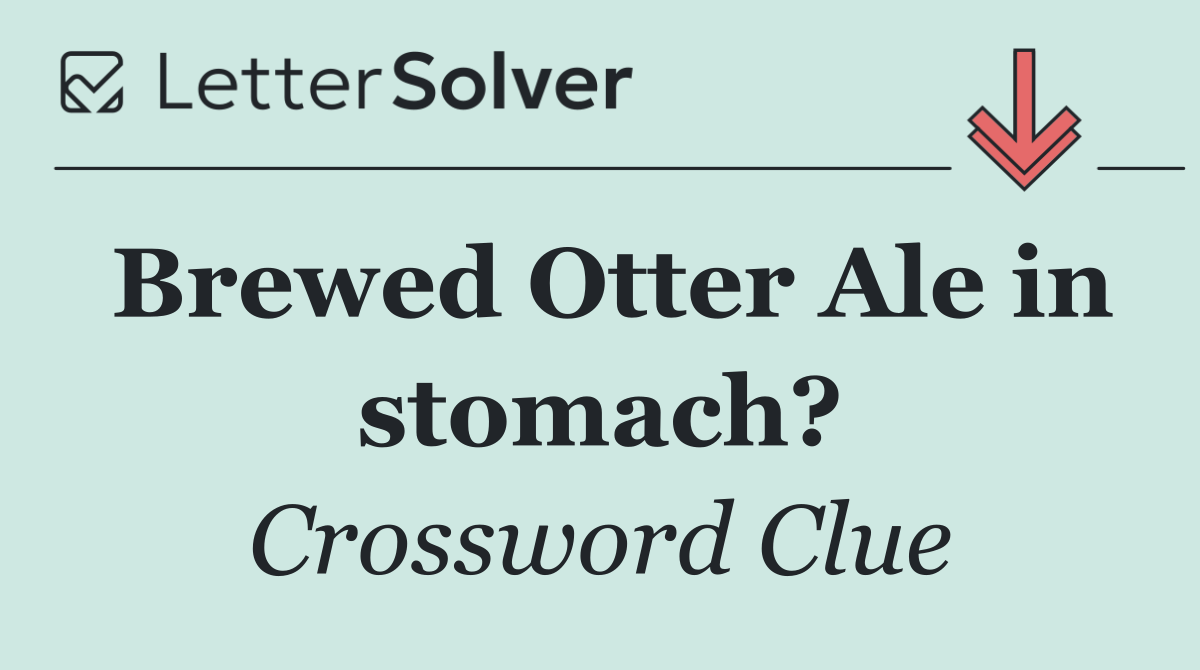 Brewed Otter Ale in stomach?