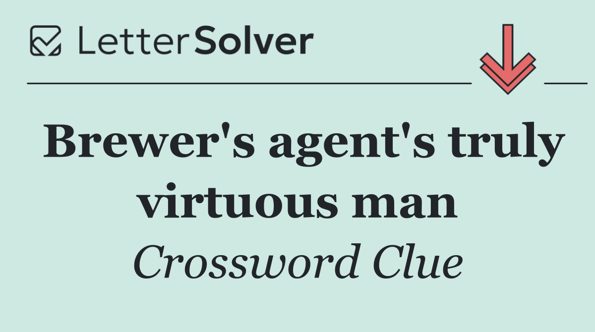 Brewer's agent's truly virtuous man