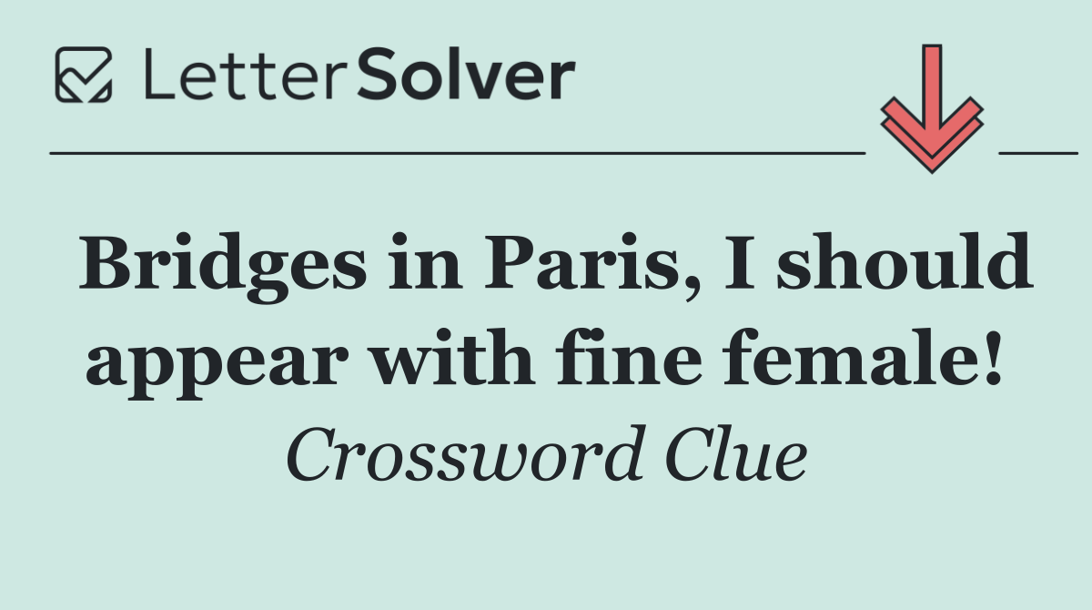 Bridges in Paris, I should appear with fine female!