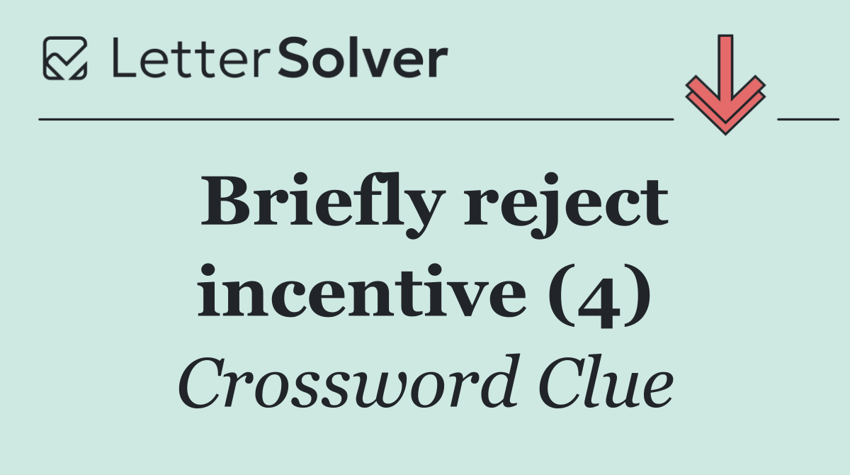 Briefly reject incentive (4)