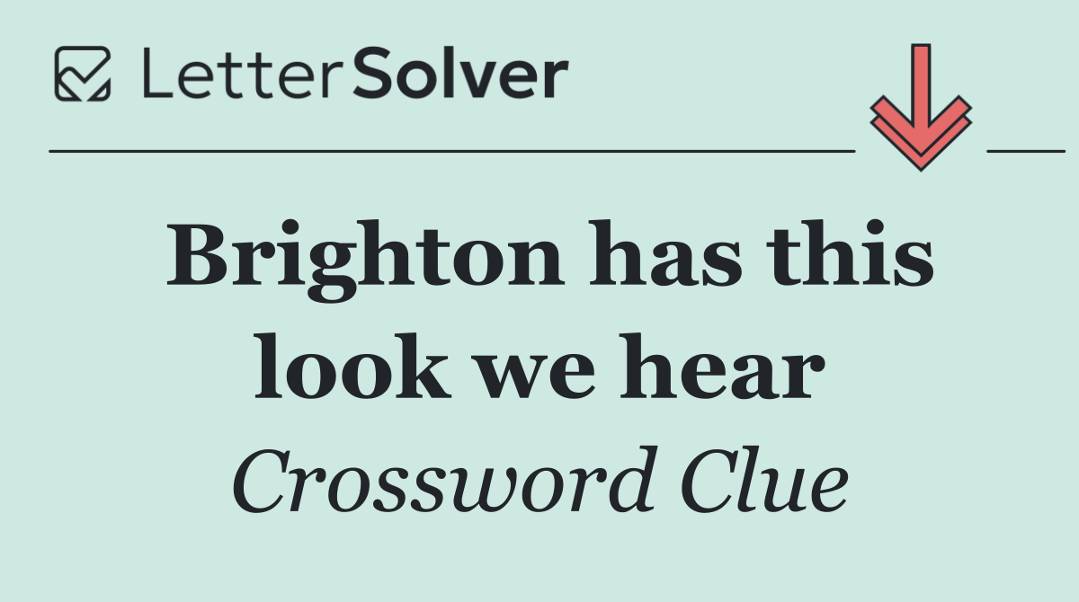 Brighton has this look we hear
