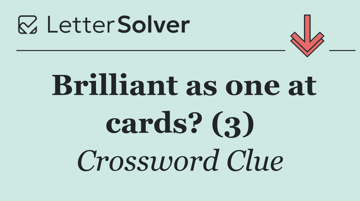 Brilliant as one at cards? (3)