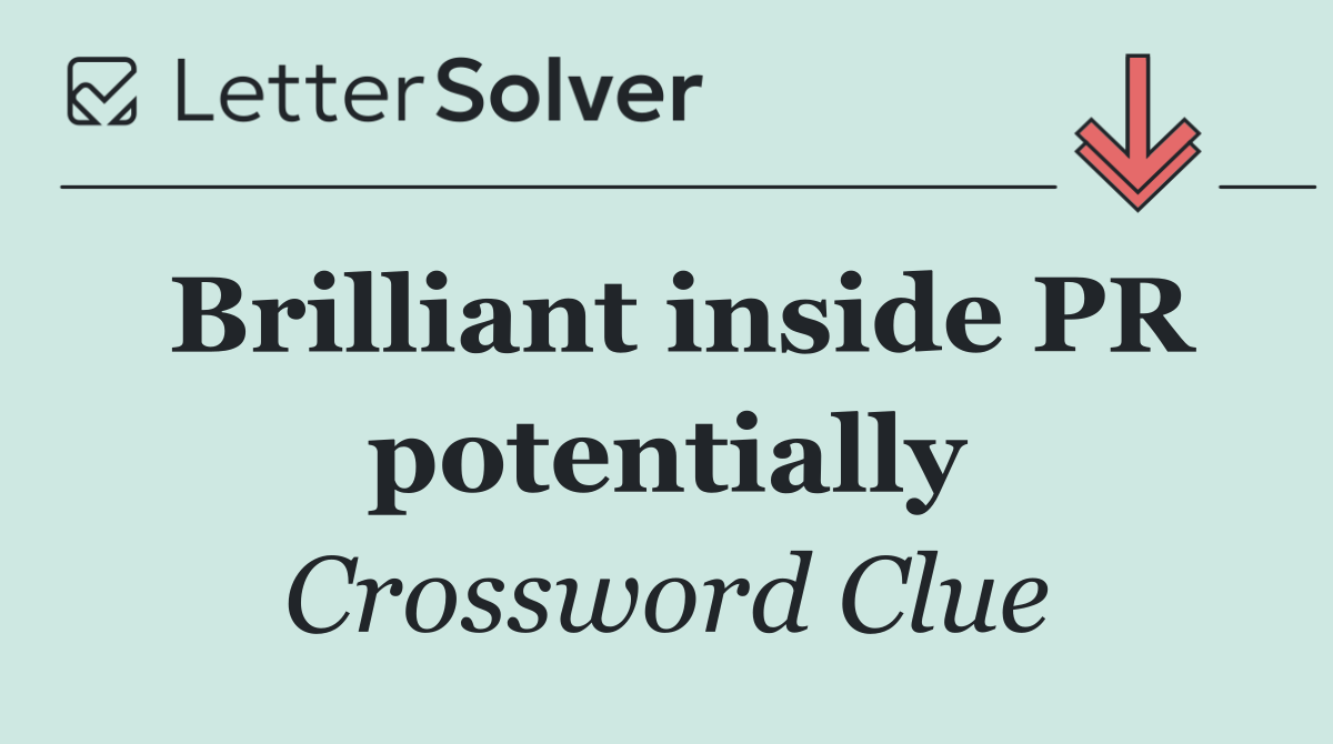 Brilliant inside PR potentially