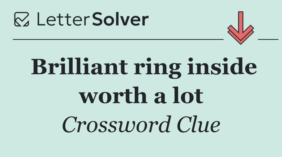 Brilliant ring inside worth a lot