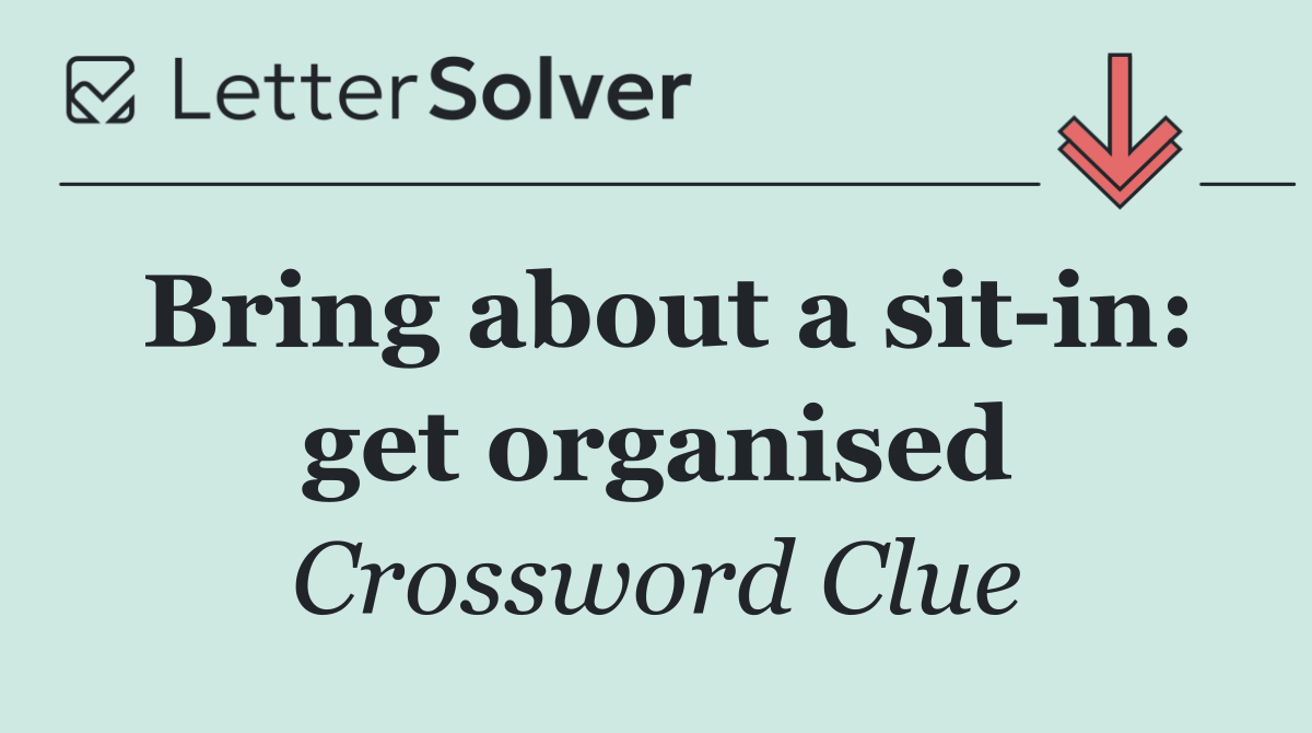 Bring about a sit in: get organised