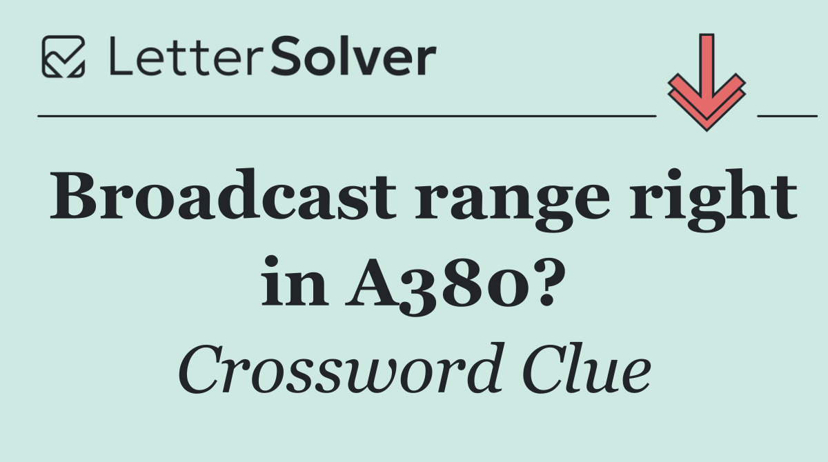 Broadcast range right in A380?
