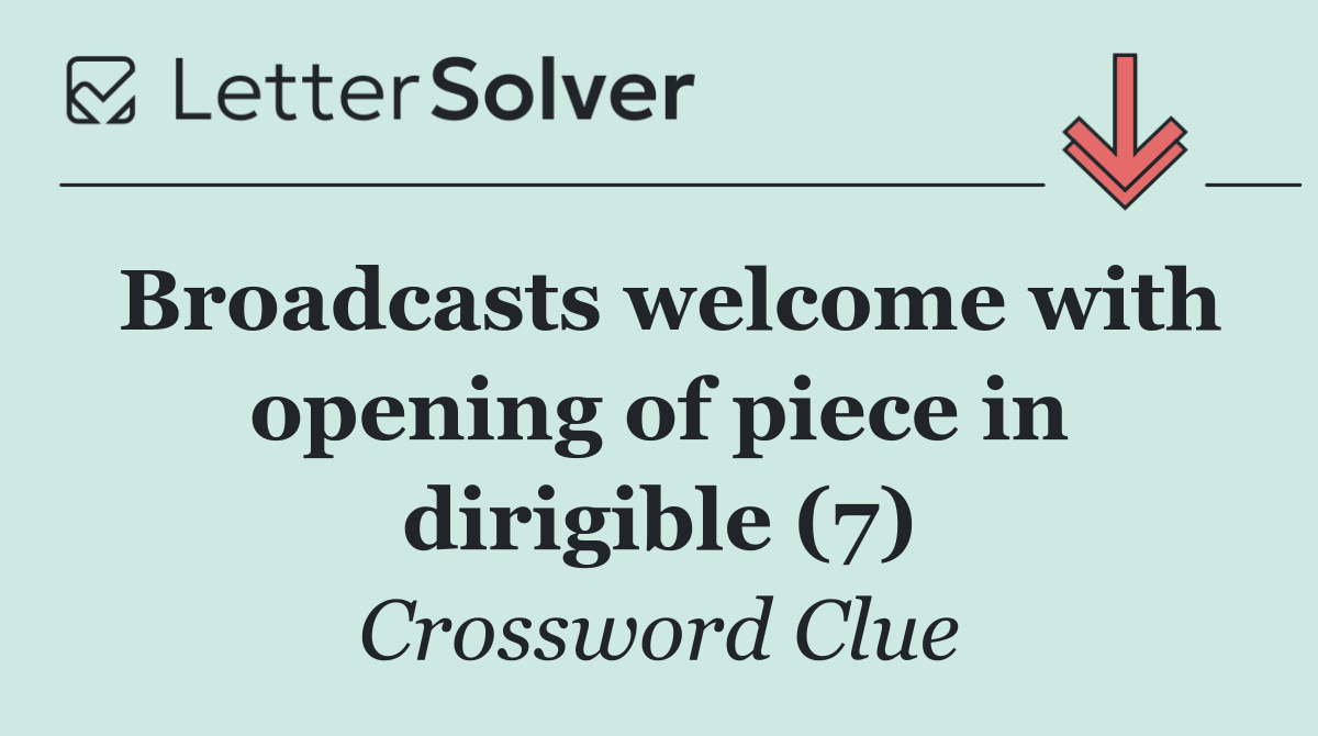 Broadcasts welcome with opening of piece in dirigible (7)
