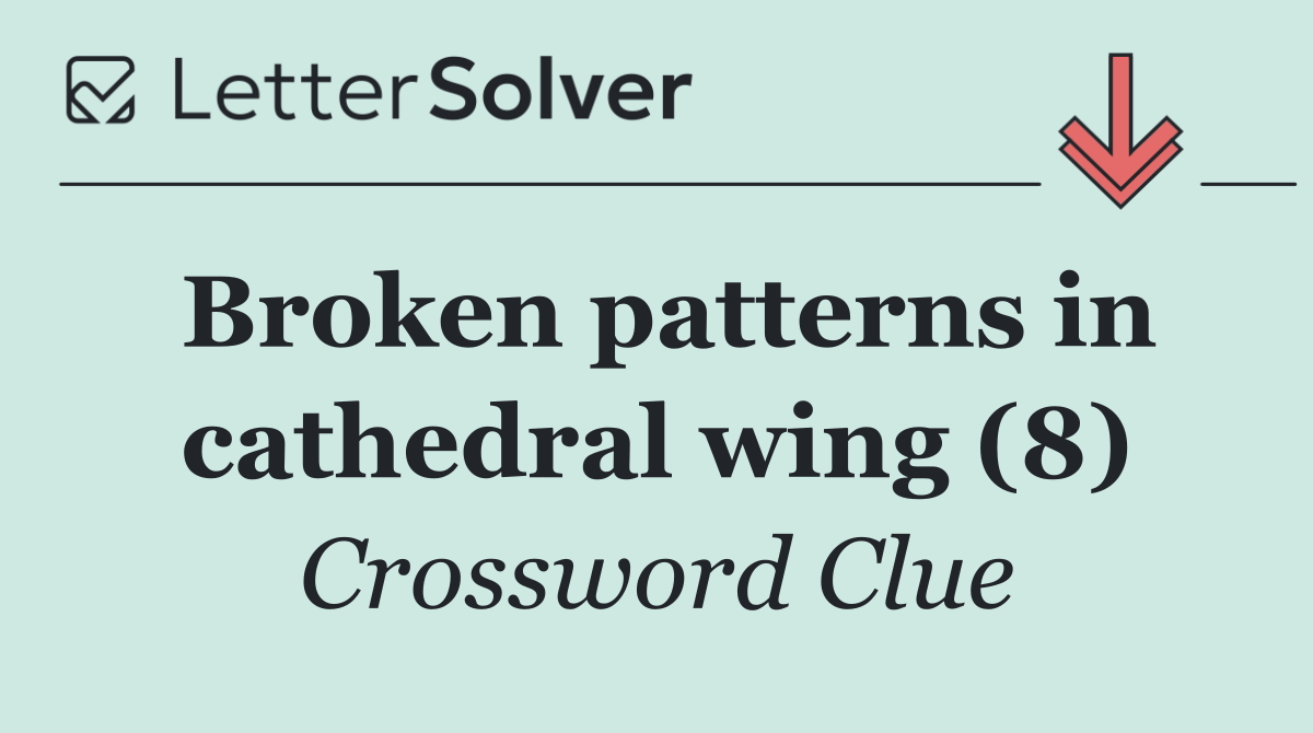 Broken patterns in cathedral wing (8)
