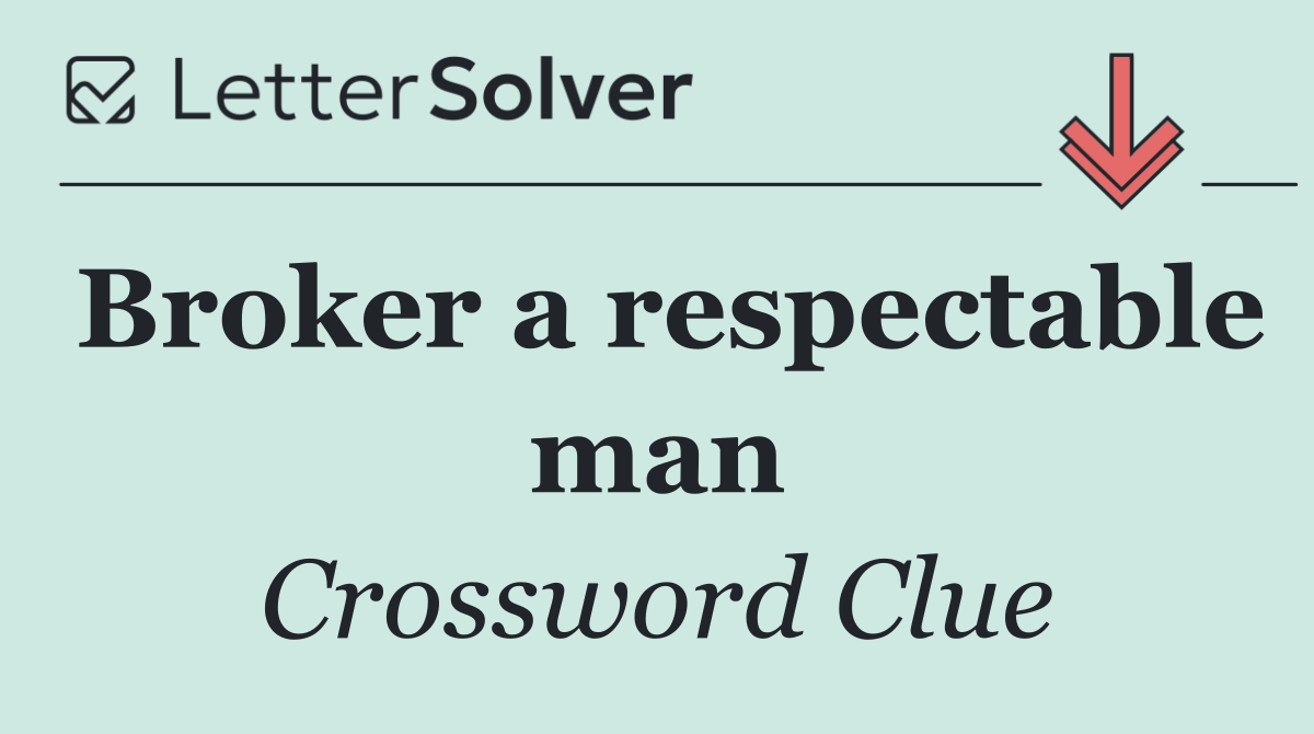 Broker a respectable man
