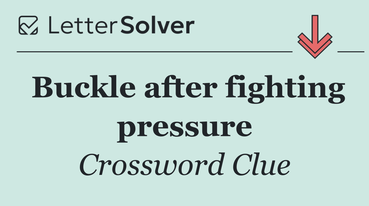Buckle after fighting pressure