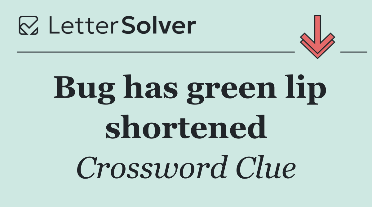 Bug has green lip shortened