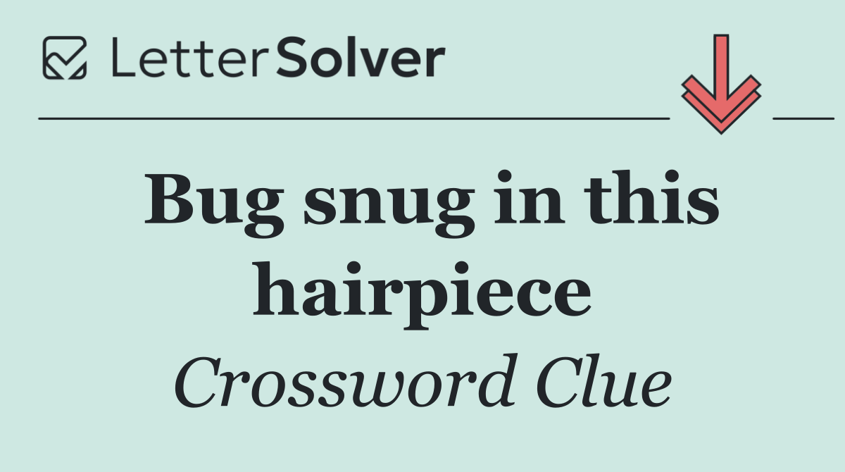 Bug snug in this hairpiece