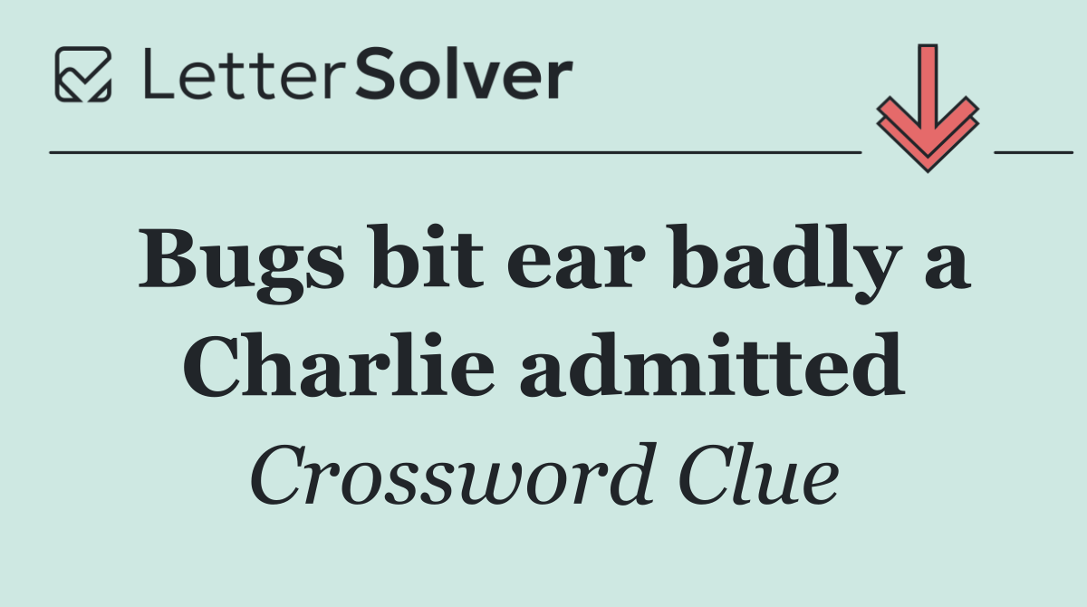 Bugs bit ear badly a Charlie admitted