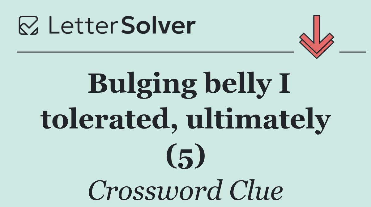 Bulging belly I tolerated, ultimately (5)