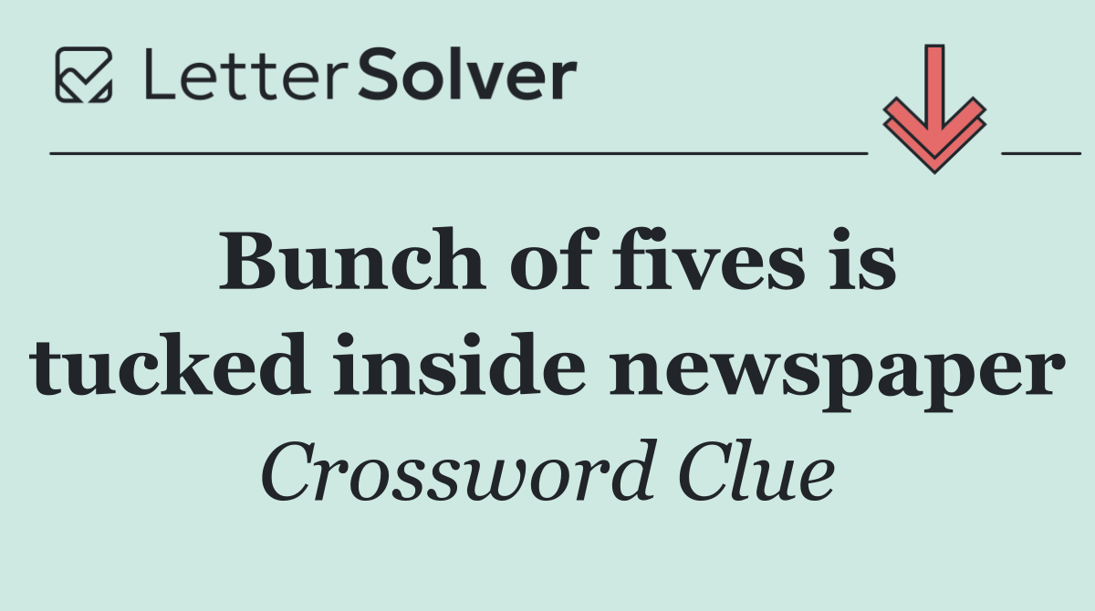 Bunch of fives is tucked inside newspaper
