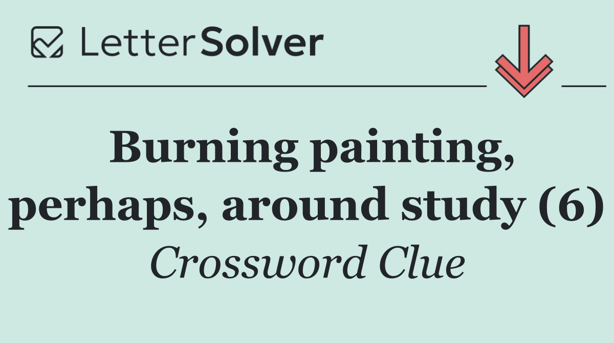 Burning painting, perhaps, around study (6)