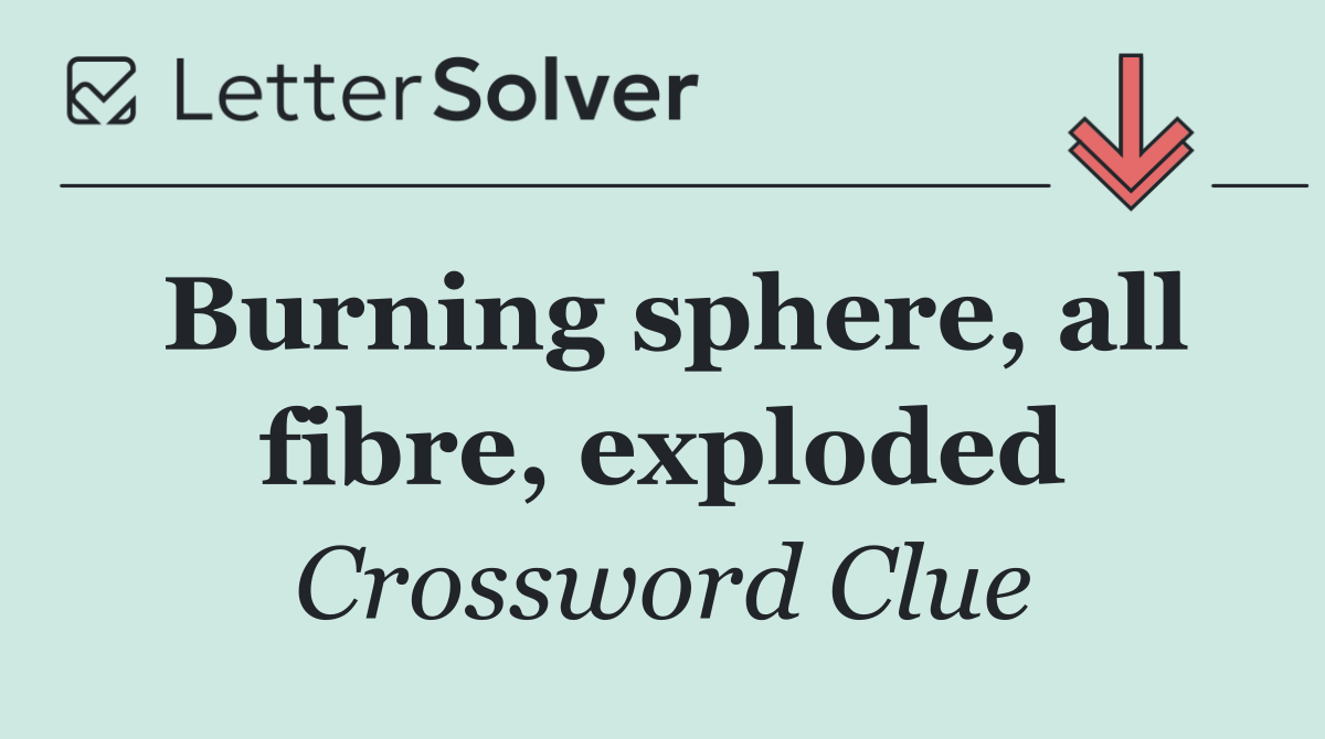 Burning sphere, all fibre, exploded