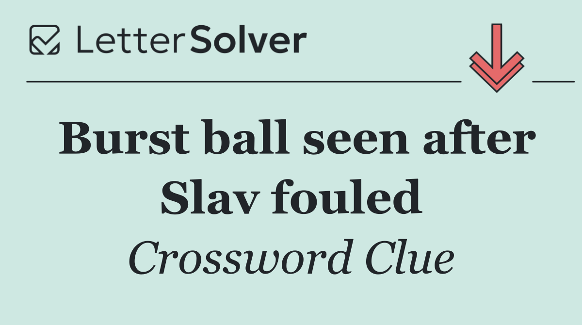Burst ball seen after Slav fouled