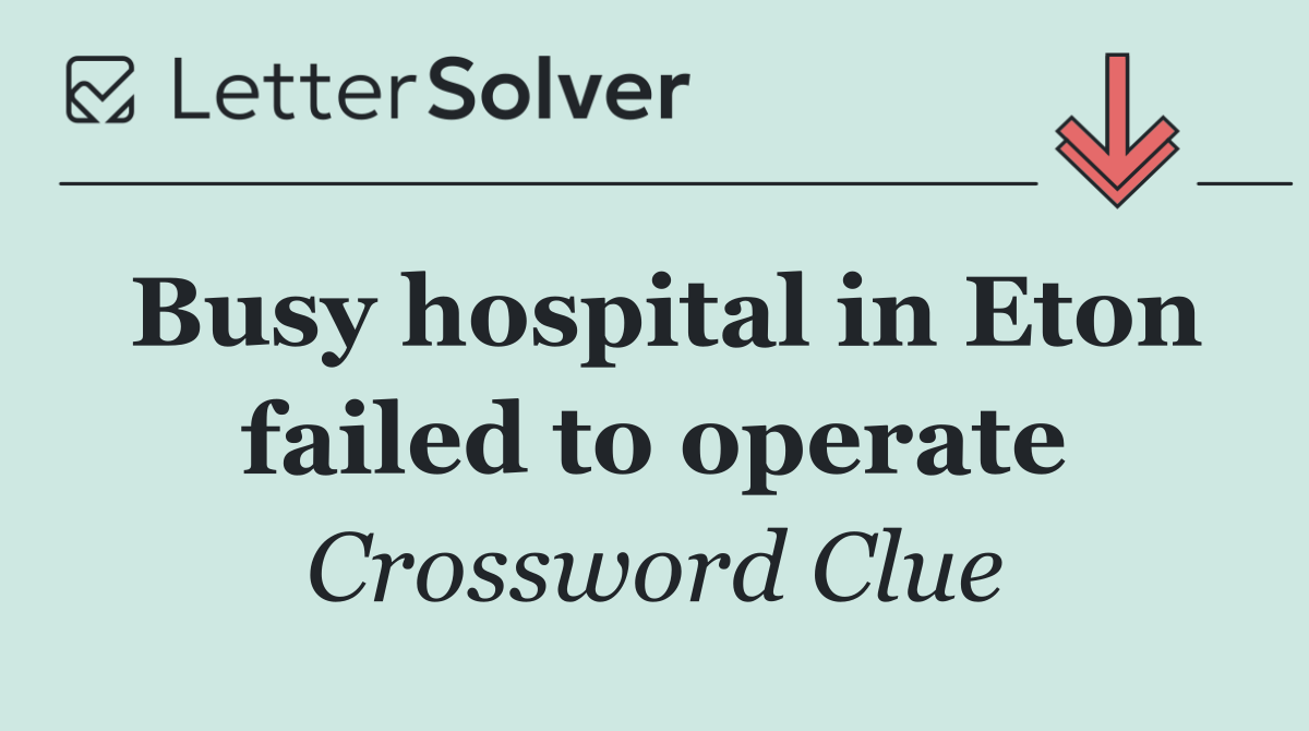 Busy hospital in Eton failed to operate