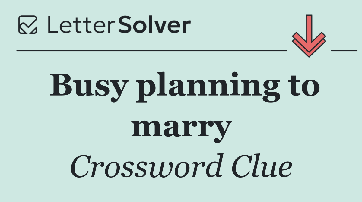Busy planning to marry