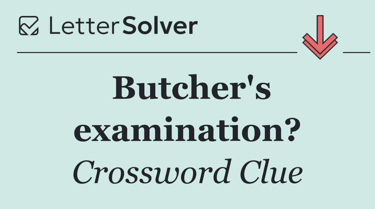 Butcher's examination?