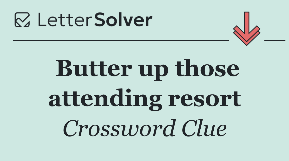 Butter up those attending resort