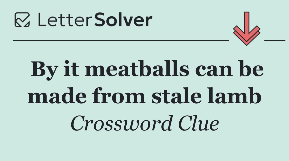 By it meatballs can be made from stale lamb