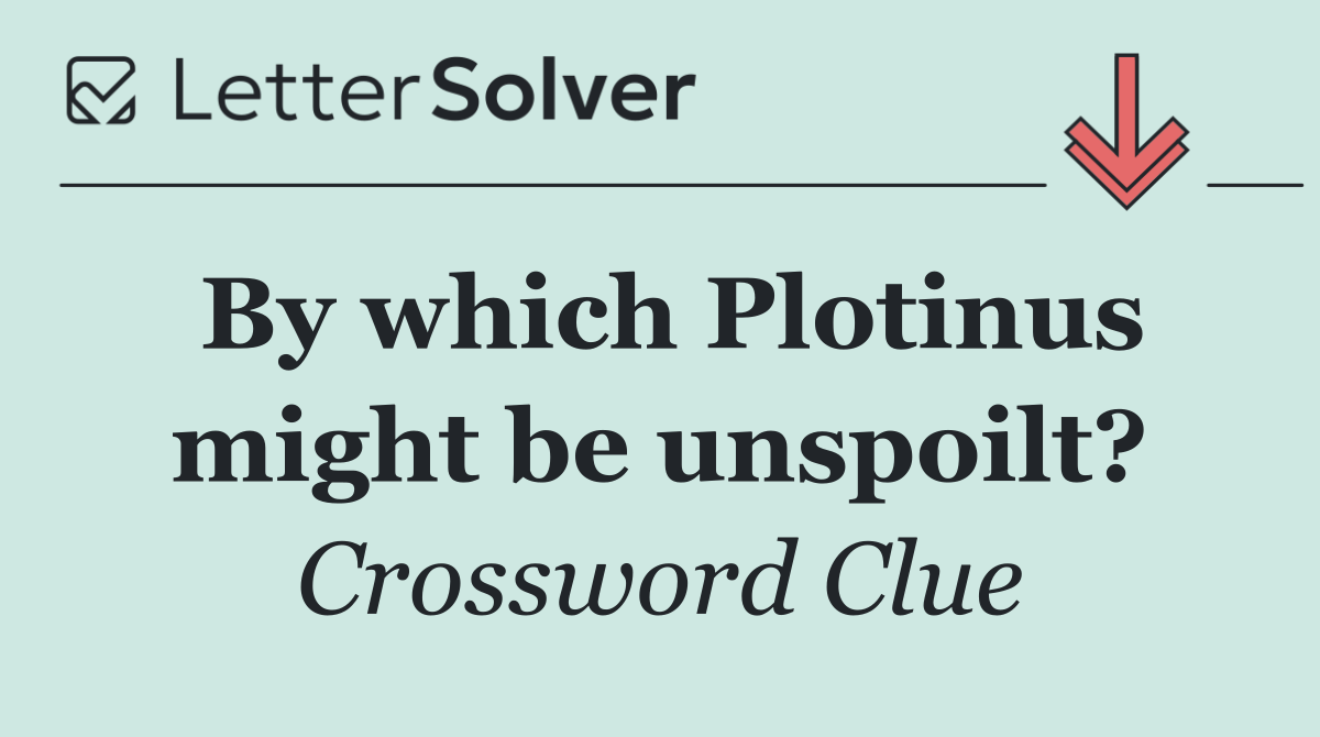By which Plotinus might be unspoilt?