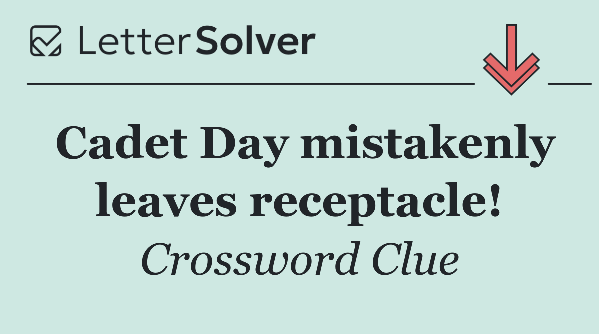 Cadet Day mistakenly leaves receptacle!