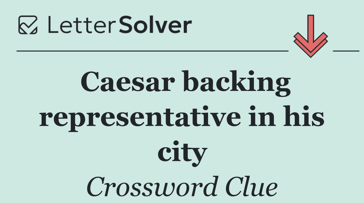 Caesar backing representative in his city