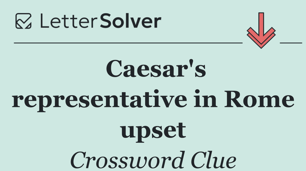 Caesar's representative in Rome upset