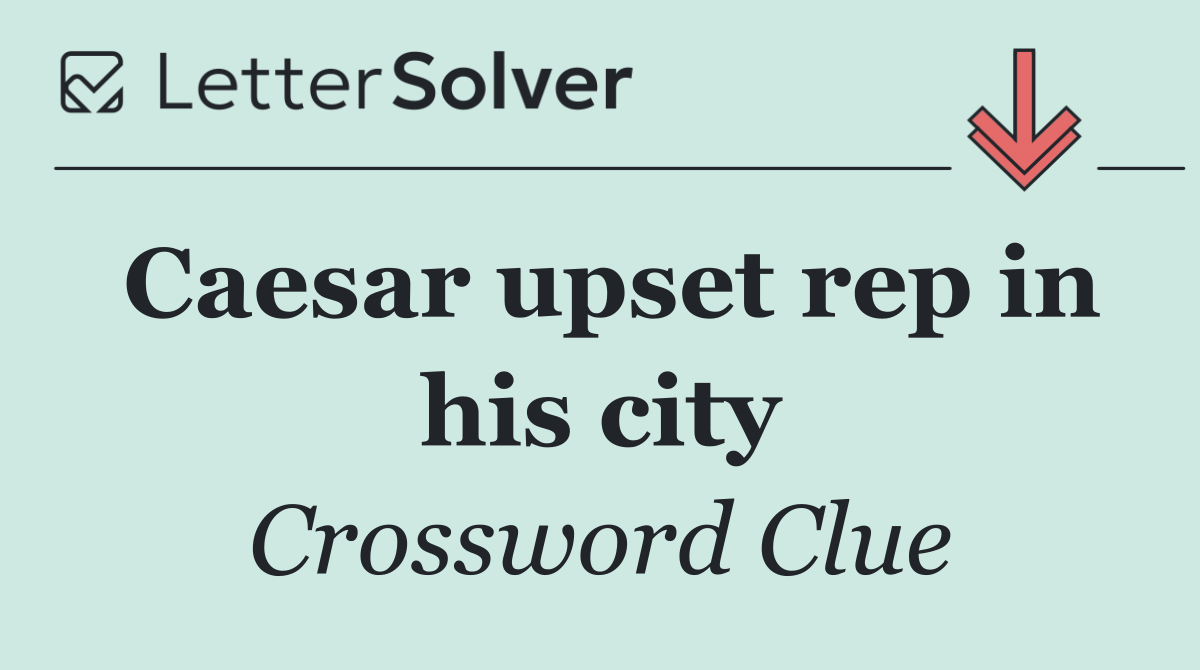 Caesar upset rep in his city