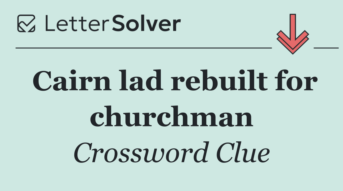 Cairn lad rebuilt for churchman