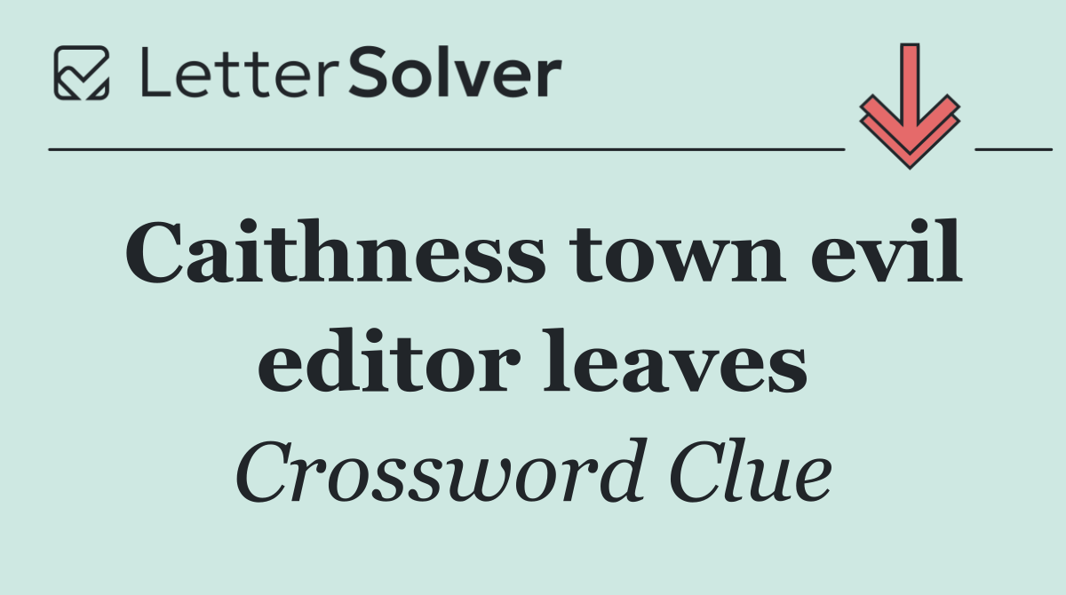 Caithness town evil editor leaves