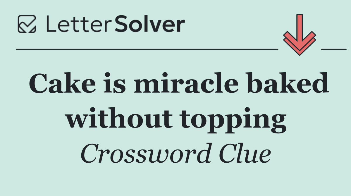 Cake is miracle baked without topping