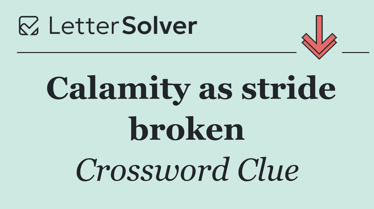 Calamity as stride broken
