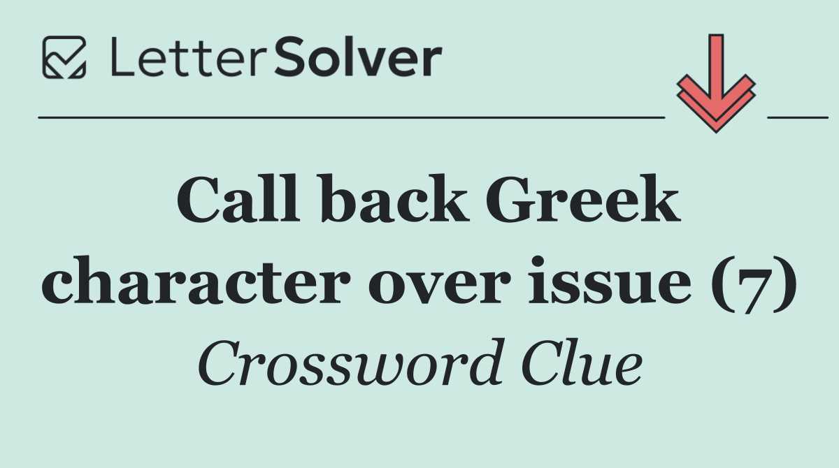 Call back Greek character over issue (7)