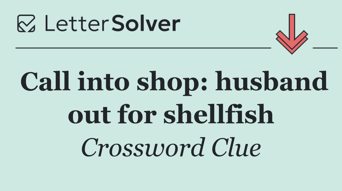 Call into shop: husband out for shellfish