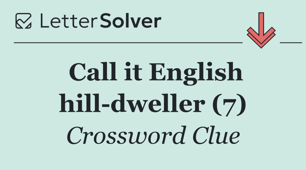 Call it English hill dweller (7)