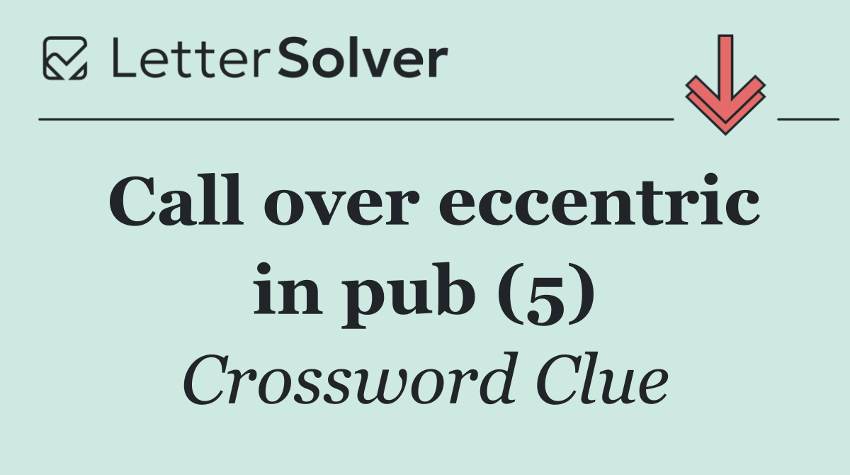 Call over eccentric in pub (5)