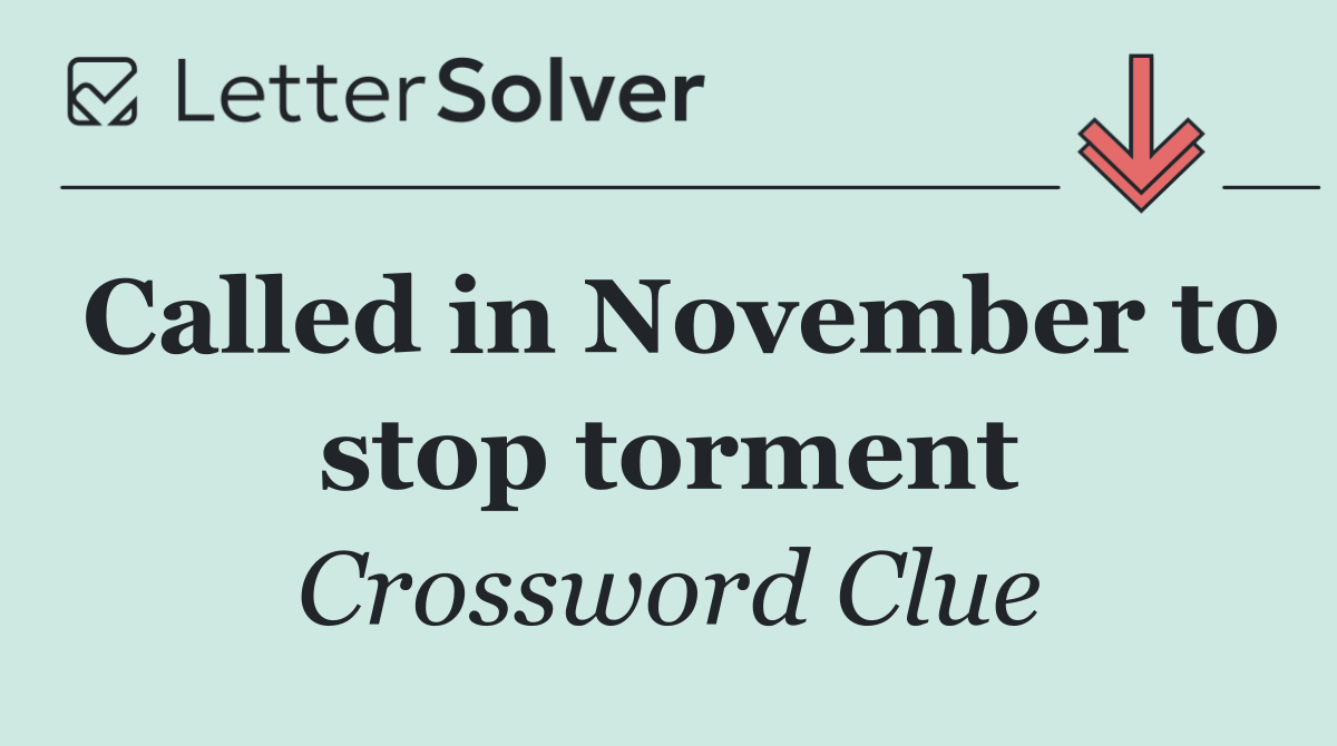 Called in November to stop torment
