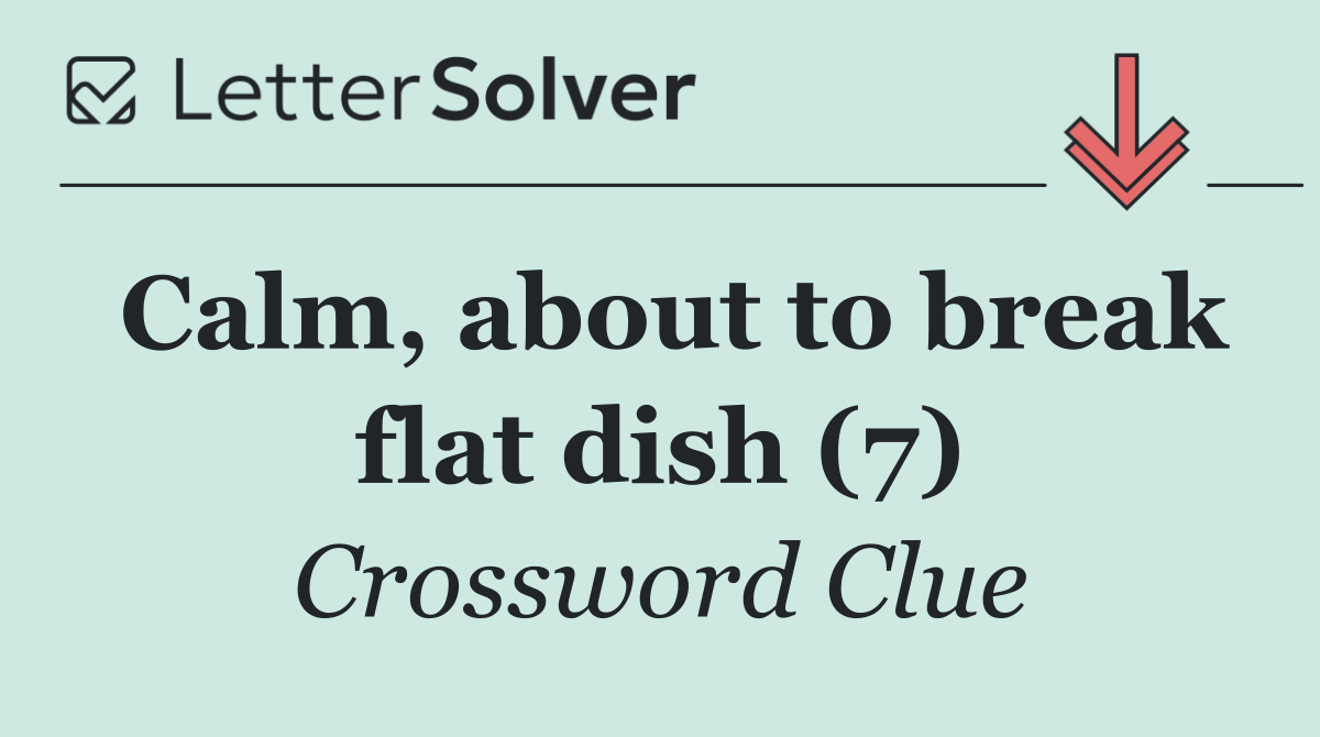 Calm, about to break flat dish (7)