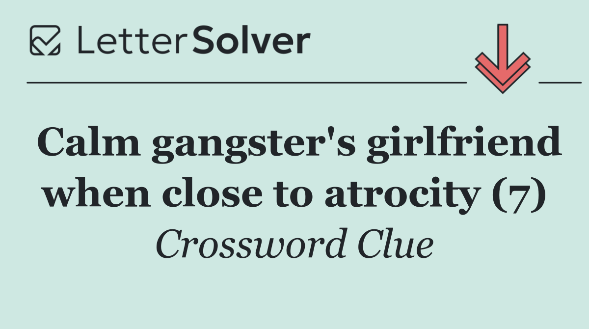 Calm gangster's girlfriend when close to atrocity (7)