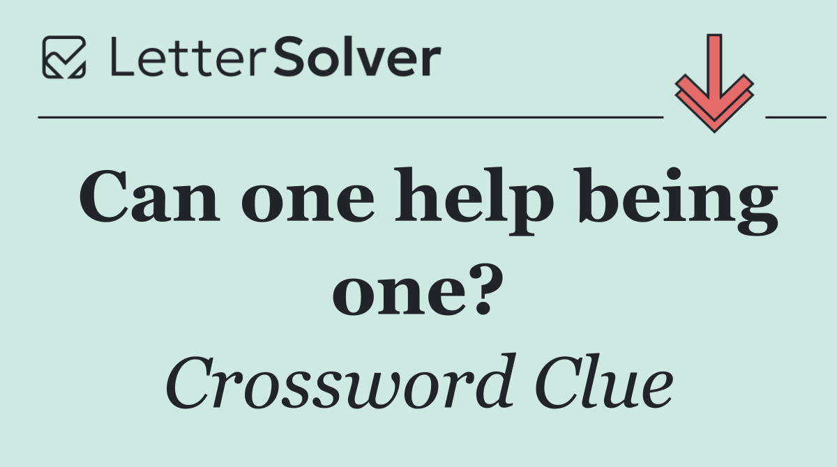 Can one help being one?