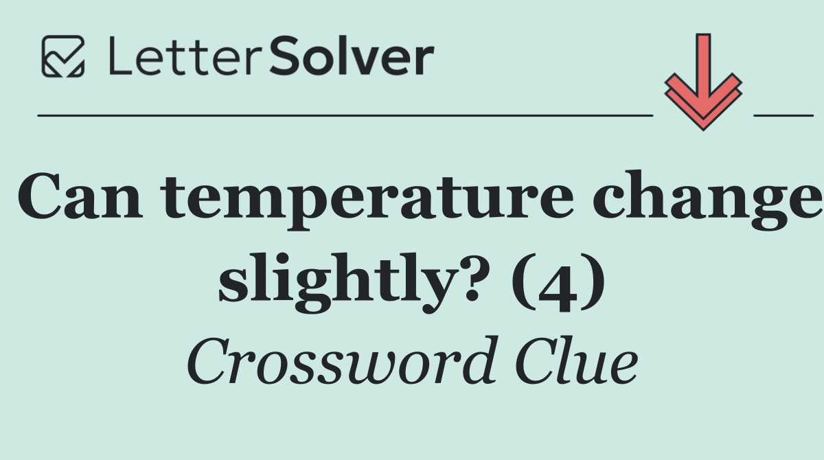 Can temperature change slightly? (4)
