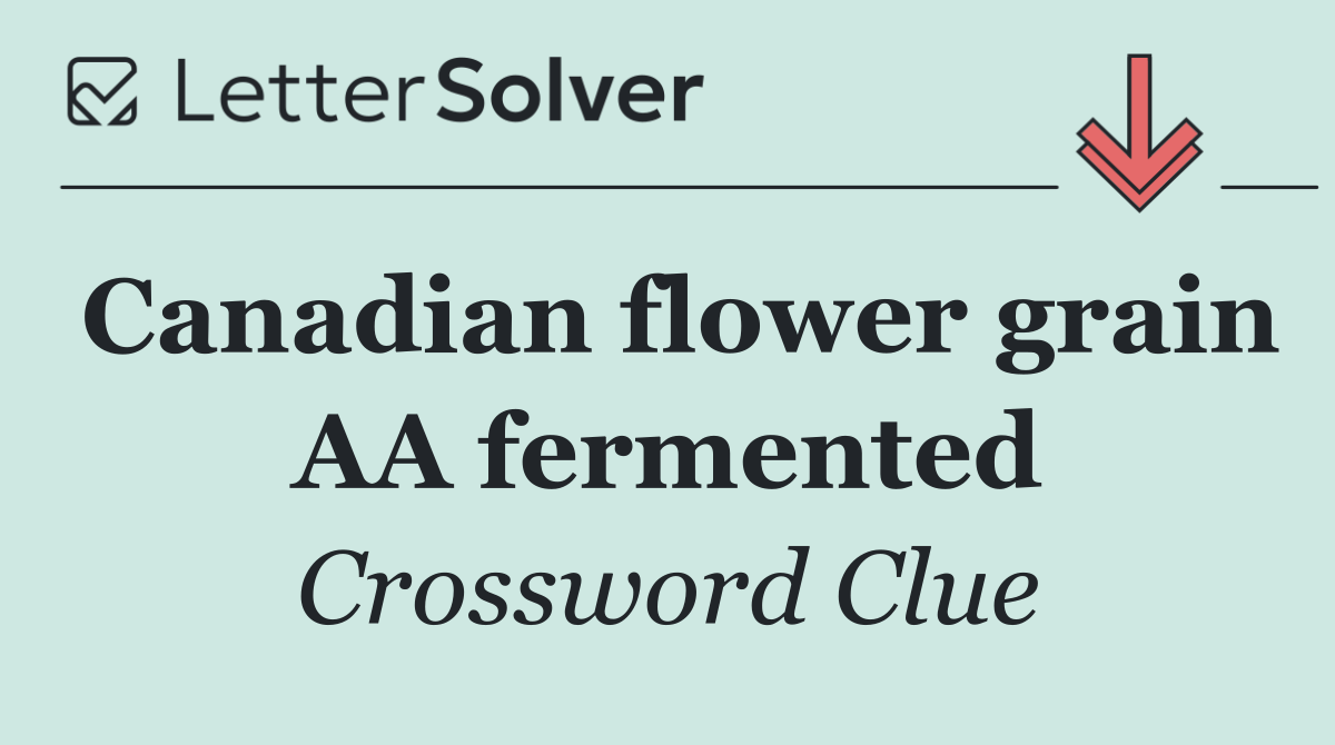 Canadian flower grain AA fermented
